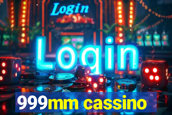 999mm cassino